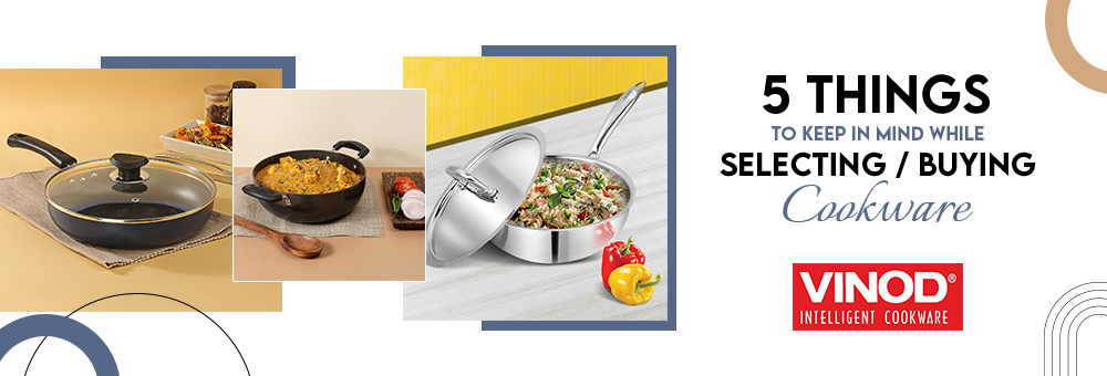 5 Things to keep in Mind while Selecting/Buying Cookware