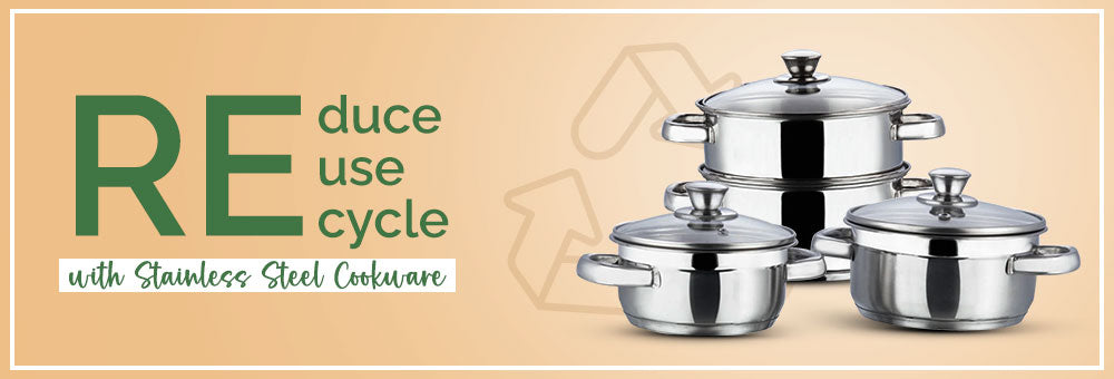 Reduce, Reuse, Recycle with Stainless Steel Cookware