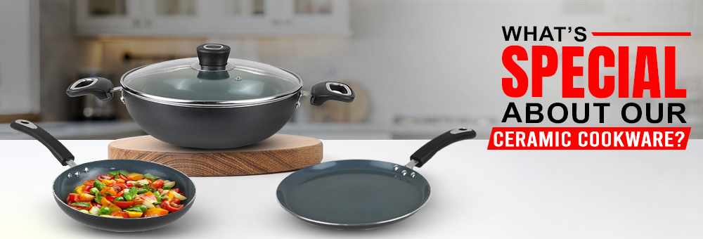 Whatās Special About Our Ceramic Cookware?