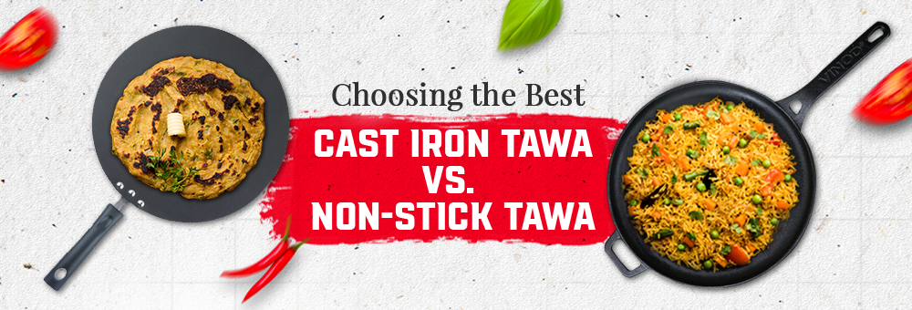 Choosing the Best: Cast Iron Tawa vs. Non-stick Tawa