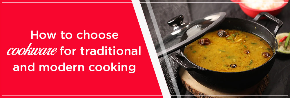 How to choose cookware for traditional and modern cooking