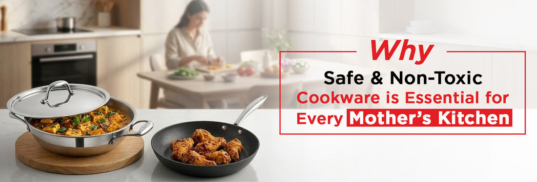 Why Safe and Non-Toxic Cookware is Essential for Every Mother’s Kitchen