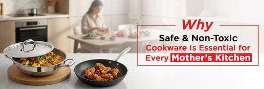 Why Safe and Non-Toxic Cookware is Essential for Every Mother’s Kitchen