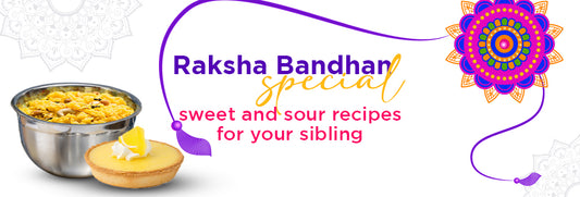Raksha Bandhan Special – Sweet & Sour Recipes for Your Sibling!