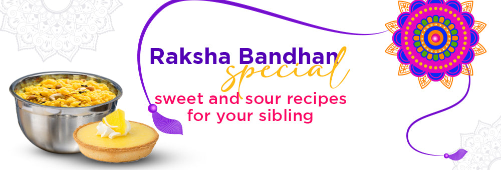 Raksha Bandhan Special – Sweet & Sour Recipes for Your Sibling!