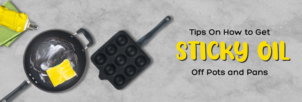 Tips On How to Get Sticky Oil Off Pots and Pans