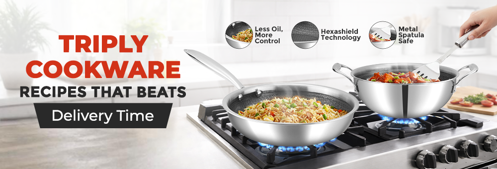Triply Cookware Recipes That Beat Zomato/Swiggy Delivery Time