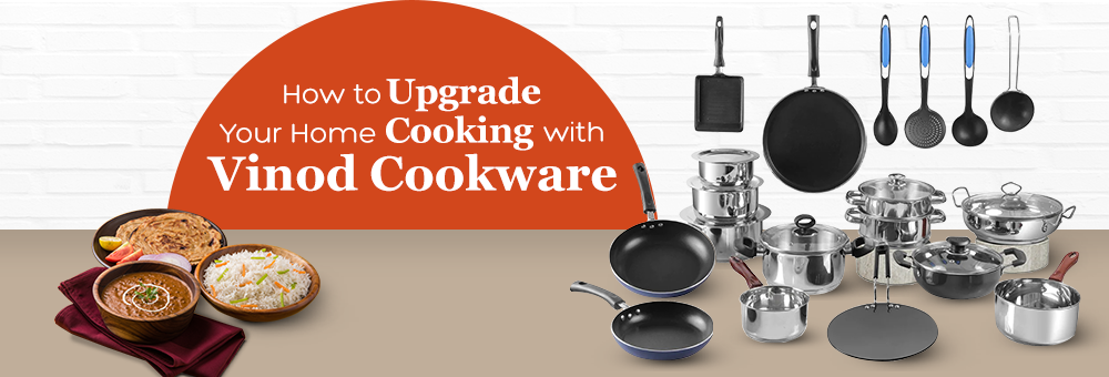 How to Upgrade Your Home Cooking with Vinod Cookware