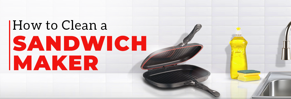 How to Clean a Sandwich Maker