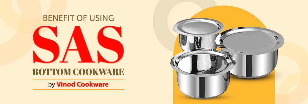 Benefit of using SAS Bottom Cookware by Vinod Cookware